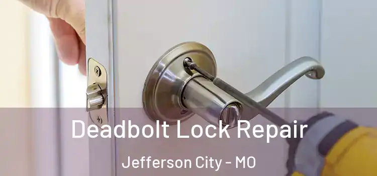 Deadbolt Lock Repair Jefferson City - MO