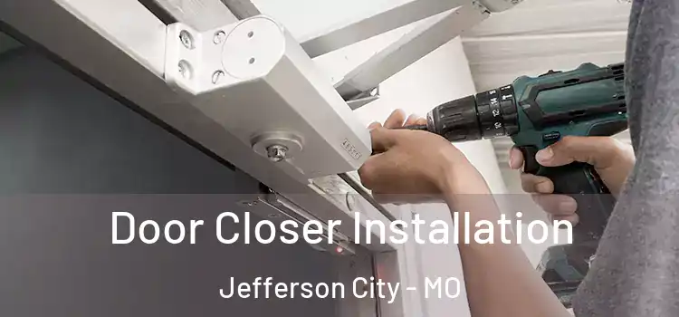 Door Closer Installation Jefferson City - MO