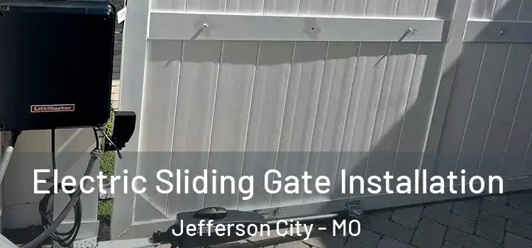 Electric Sliding Gate Installation Jefferson City - MO