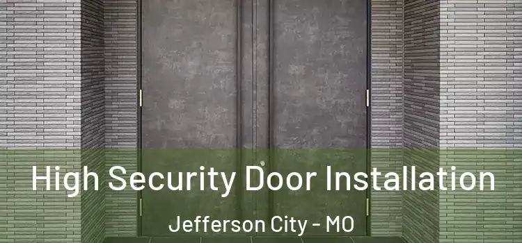 High Security Door Installation Jefferson City - MO