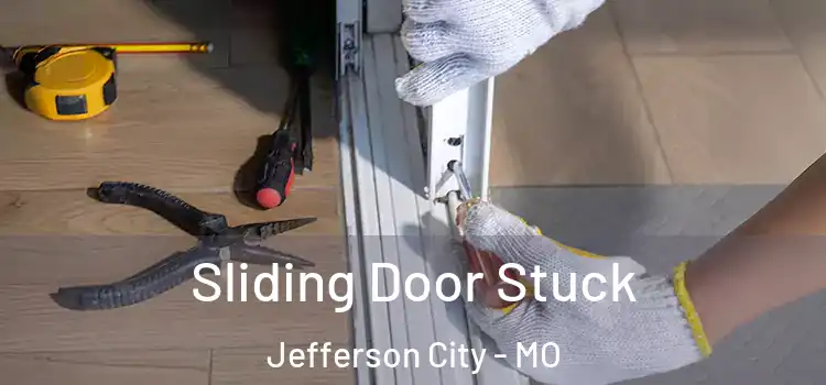 Sliding Door Stuck Jefferson City - MO